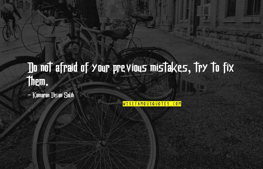 Ninelin Quotes By Kamaran Ihsan Salih: Do not afraid of your previous mistakes, try