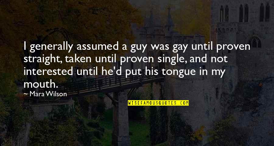 Niner Hater Quotes By Mara Wilson: I generally assumed a guy was gay until Niner Hater Quotes By Mara Wilson: I generally assumed a guy was gay until
