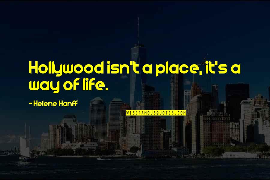 Niner Quotes By Helene Hanff: Hollywood isn't a place, it's a way of