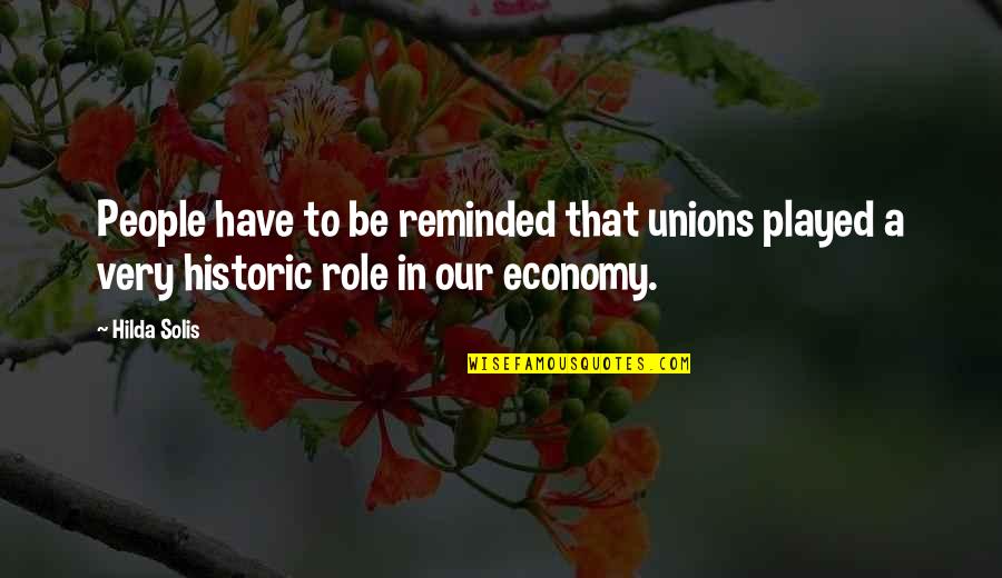 Niner Quotes By Hilda Solis: People have to be reminded that unions played