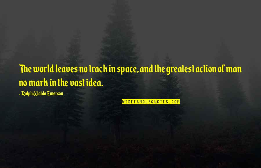 Niner Quotes By Ralph Waldo Emerson: The world leaves no track in space, and
