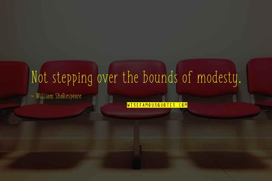 Niners Fan Quotes By William Shakespeare: Not stepping over the bounds of modesty.
