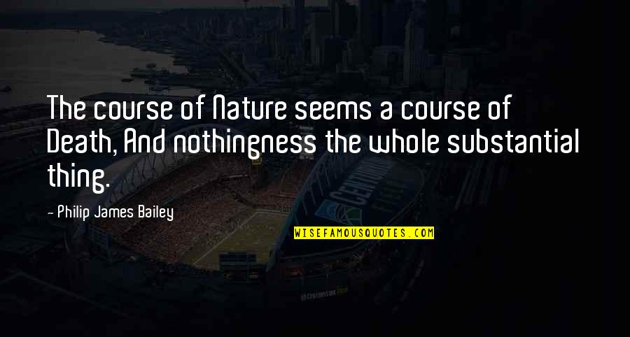 Nineta Popa Quotes By Philip James Bailey: The course of Nature seems a course of Nineta Popa Quotes By Philip James Bailey: The course of Nature seems a course of