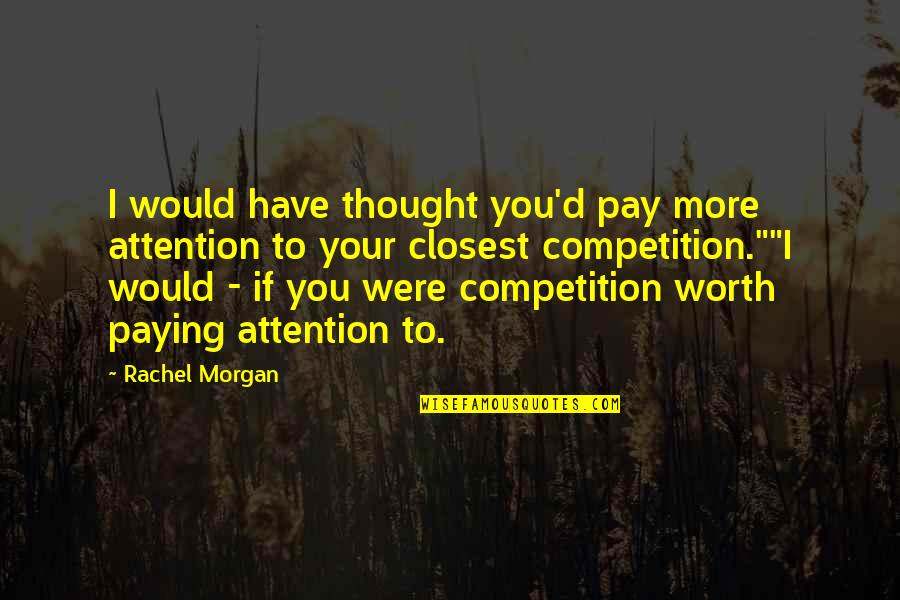 Nineta Popa Quotes By Rachel Morgan: I would have thought you'd pay more attention