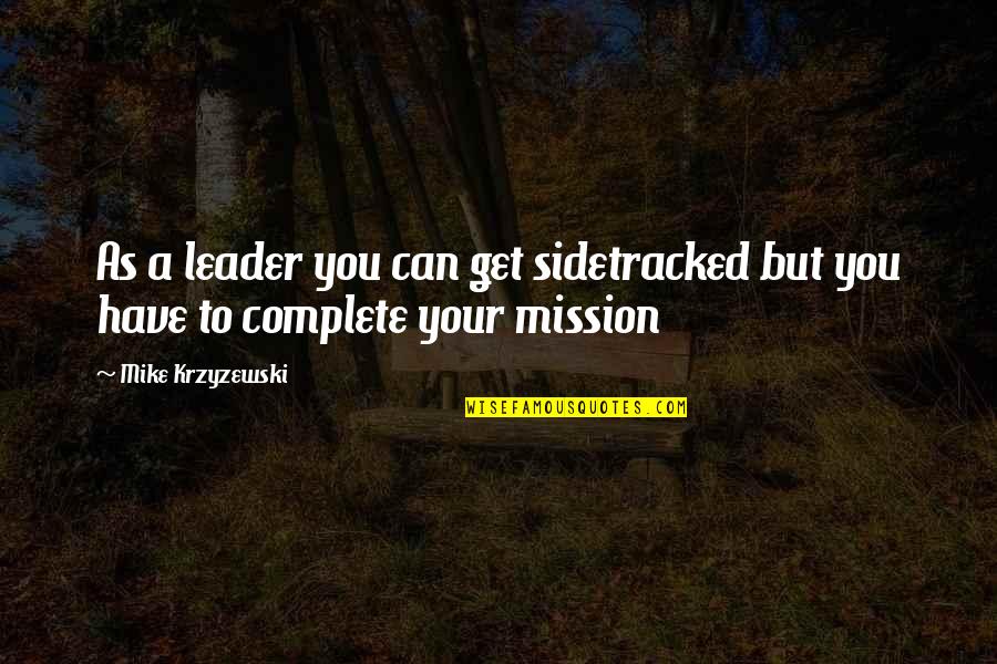 Nineteen Minutes Matt Royston Quotes By Mike Krzyzewski: As a leader you can get sidetracked but