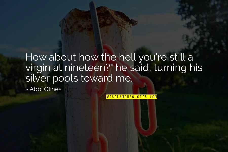 Nineteen Quotes By Abbi Glines: How about how the hell you're still a Nineteen Quotes By Abbi Glines: How about how the hell you're still a