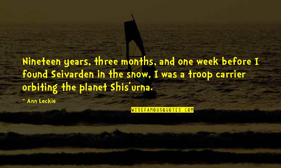 Nineteen Quotes By Ann Leckie: Nineteen years, three months, and one week before Nineteen Quotes By Ann Leckie: Nineteen years, three months, and one week before