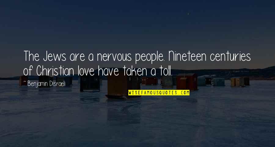 Nineteen Quotes By Benjamin Disraeli: The Jews are a nervous people. Nineteen centuries Nineteen Quotes By Benjamin Disraeli: The Jews are a nervous people. Nineteen centuries