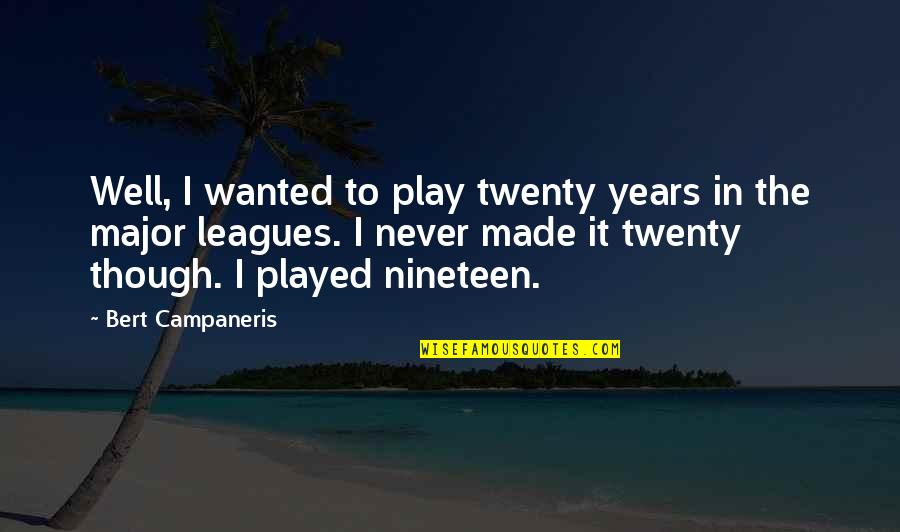 Nineteen Quotes By Bert Campaneris: Well, I wanted to play twenty years in