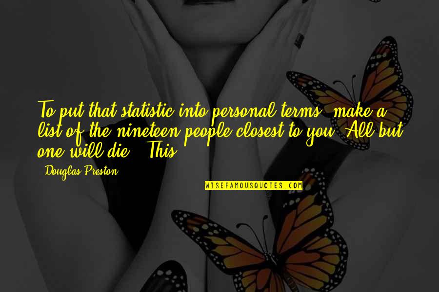 Nineteen Quotes By Douglas Preston: To put that statistic into personal terms, make Nineteen Quotes By Douglas Preston: To put that statistic into personal terms, make