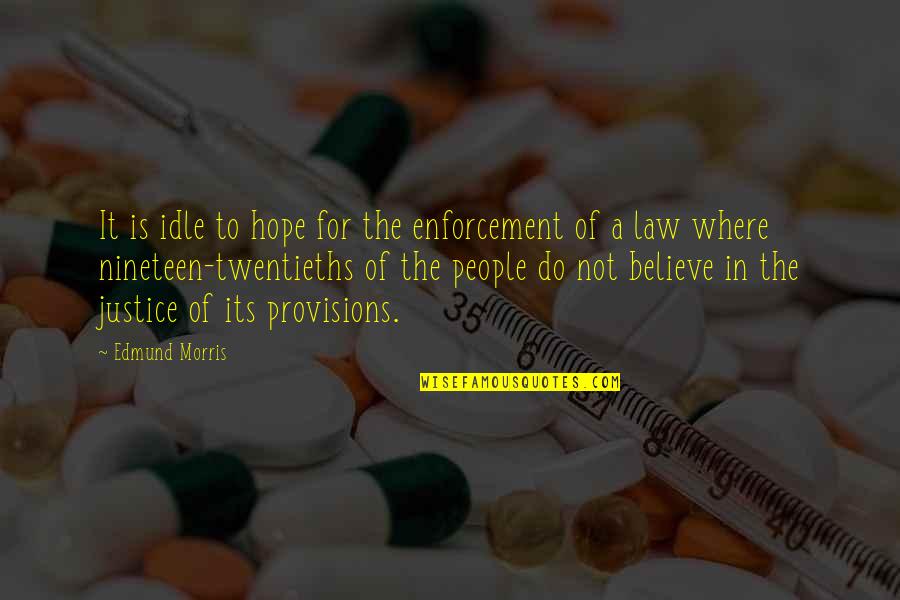 Nineteen Quotes By Edmund Morris: It is idle to hope for the enforcement Nineteen Quotes By Edmund Morris: It is idle to hope for the enforcement