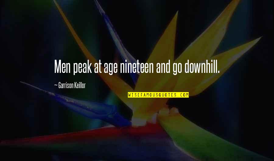 Nineteen Quotes By Garrison Keillor: Men peak at age nineteen and go downhill.