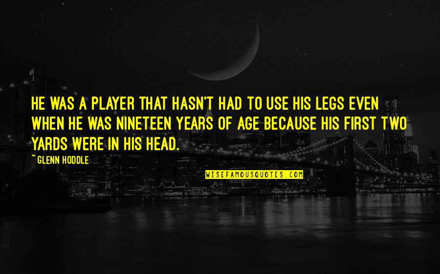 Nineteen Quotes By Glenn Hoddle: He was a player that hasn't had to Nineteen Quotes By Glenn Hoddle: He was a player that hasn't had to