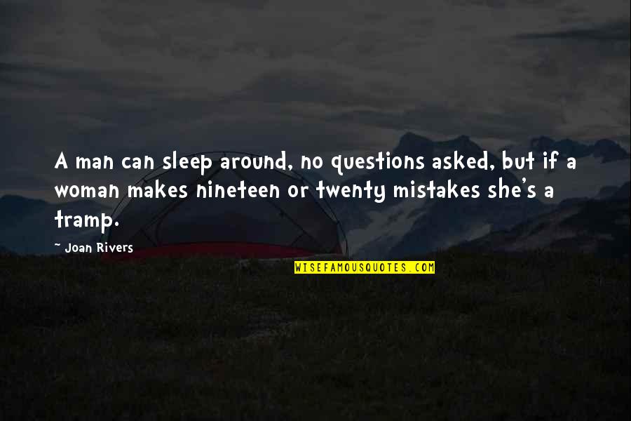 Nineteen Quotes By Joan Rivers: A man can sleep around, no questions asked,