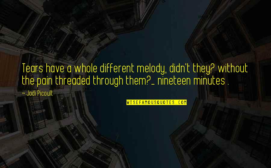 Nineteen Quotes By Jodi Picoult: Tears have a whole different melody, didn't they?