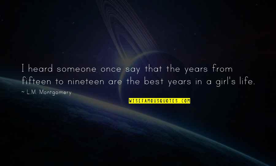 Nineteen Quotes By L.M. Montgomery: I heard someone once say that the years Nineteen Quotes By L.M. Montgomery: I heard someone once say that the years