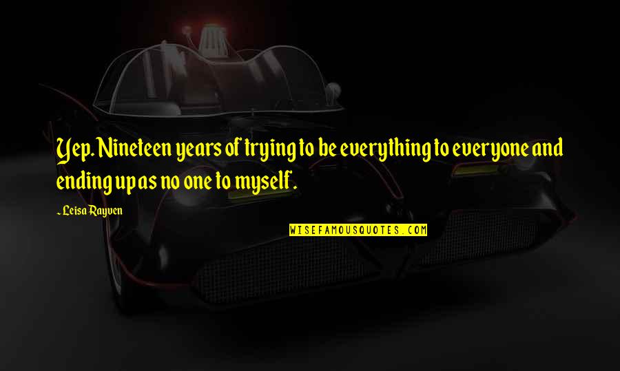 Nineteen Quotes By Leisa Rayven: Yep. Nineteen years of trying to be everything