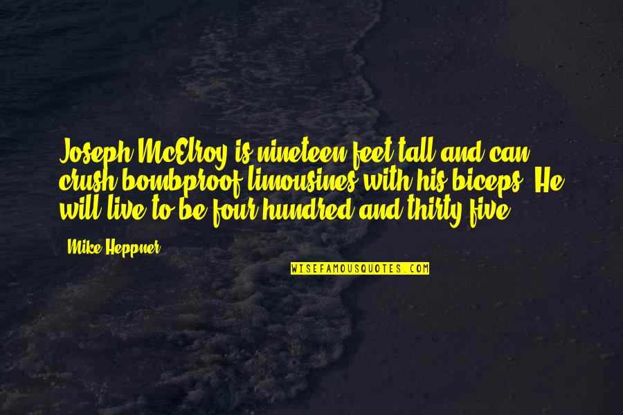 Nineteen Quotes By Mike Heppner: Joseph McElroy is nineteen feet tall and can