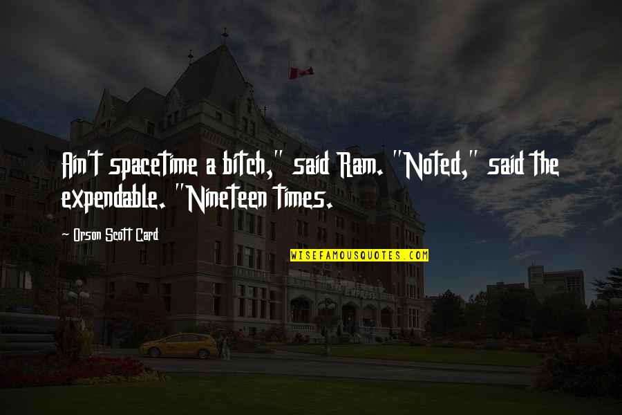 Nineteen Quotes By Orson Scott Card: Ain't spacetime a bitch," said Ram. "Noted," said