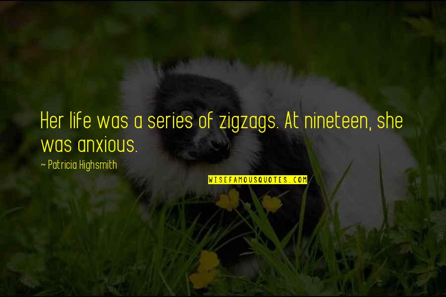 Nineteen Quotes By Patricia Highsmith: Her life was a series of zigzags. At Nineteen Quotes By Patricia Highsmith: Her life was a series of zigzags. At