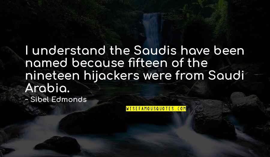 Nineteen Quotes By Sibel Edmonds: I understand the Saudis have been named because Nineteen Quotes By Sibel Edmonds: I understand the Saudis have been named because