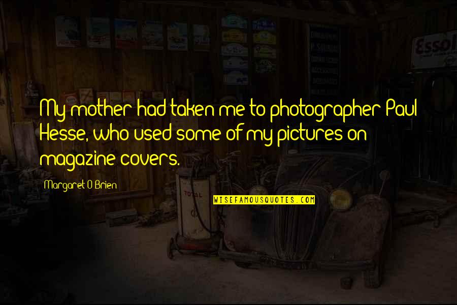 Nineteenth Century Art Quotes By Margaret O'Brien: My mother had taken me to photographer Paul Nineteenth Century Art Quotes By Margaret O'Brien: My mother had taken me to photographer Paul