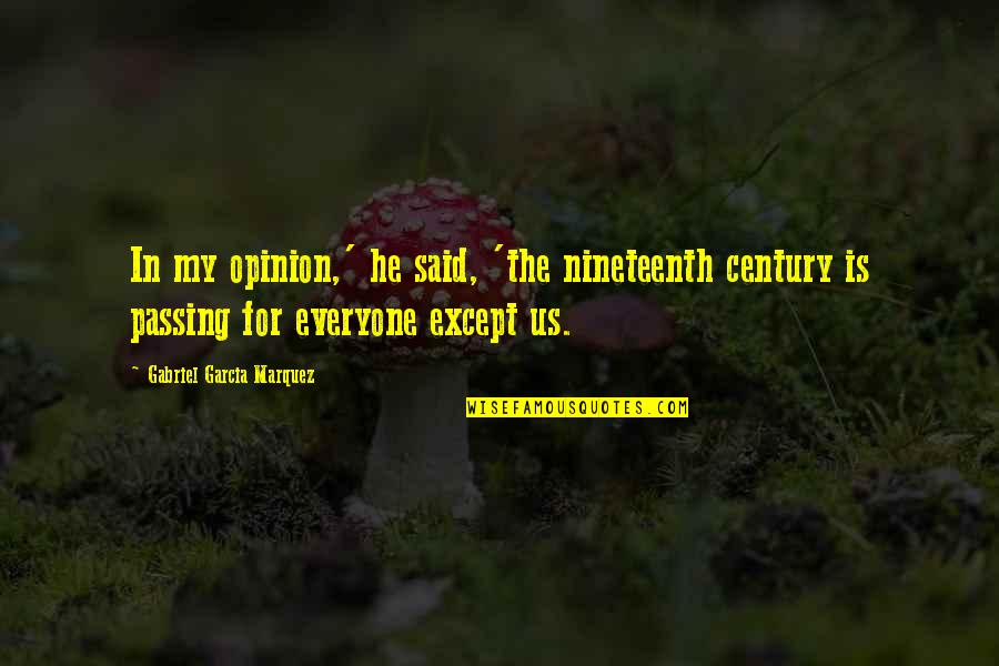 Nineteenth Century Quotes By Gabriel Garcia Marquez: In my opinion,' he said, 'the nineteenth century Nineteenth Century Quotes By Gabriel Garcia Marquez: In my opinion,' he said, 'the nineteenth century