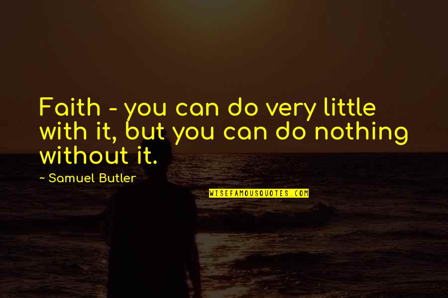 Nineteenth Day Quotes By Samuel Butler: Faith - you can do very little with