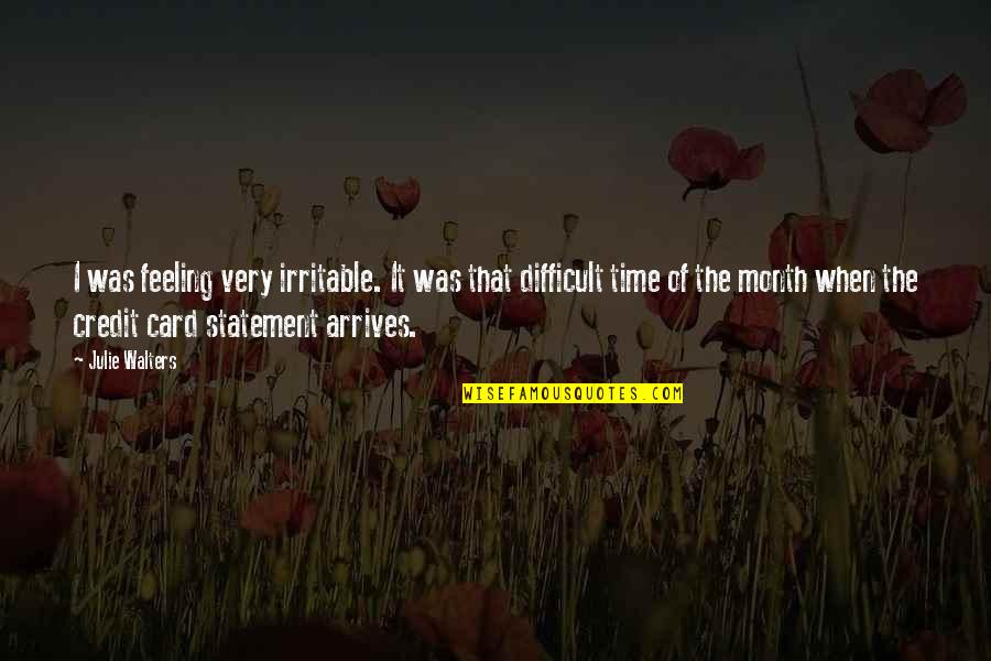 Nineteenth Hole Quotes By Julie Walters: I was feeling very irritable. It was that Nineteenth Hole Quotes By Julie Walters: I was feeling very irritable. It was that