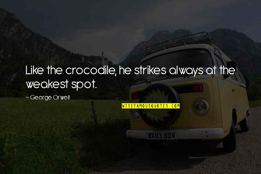 Nineteenth Letter Quotes By George Orwell: Like the crocodile, he strikes always at the