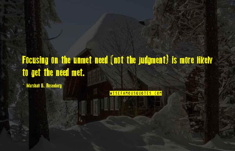 Nineteenth Letter Quotes By Marshall B. Rosenberg: Focusing on the unmet need (not the judgment)