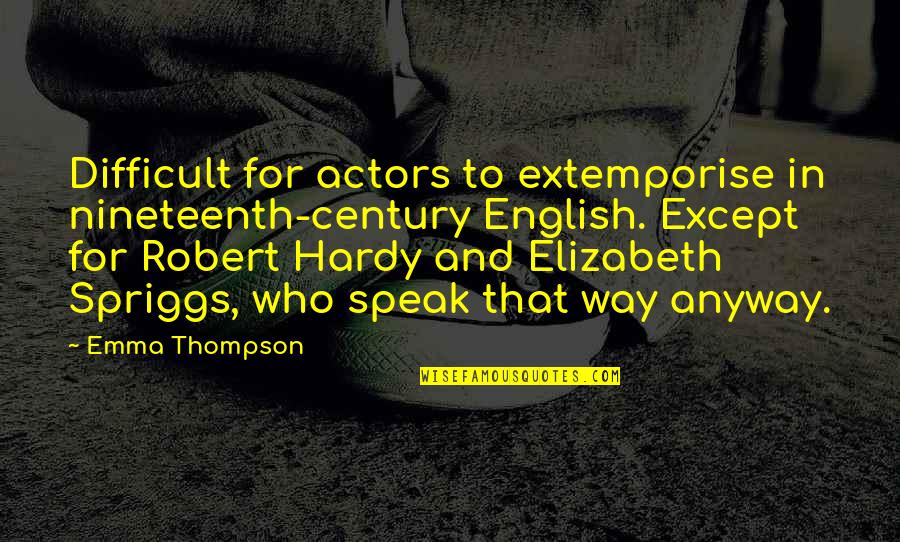 Nineteenth Quotes By Emma Thompson: Difficult for actors to extemporise in nineteenth-century English.