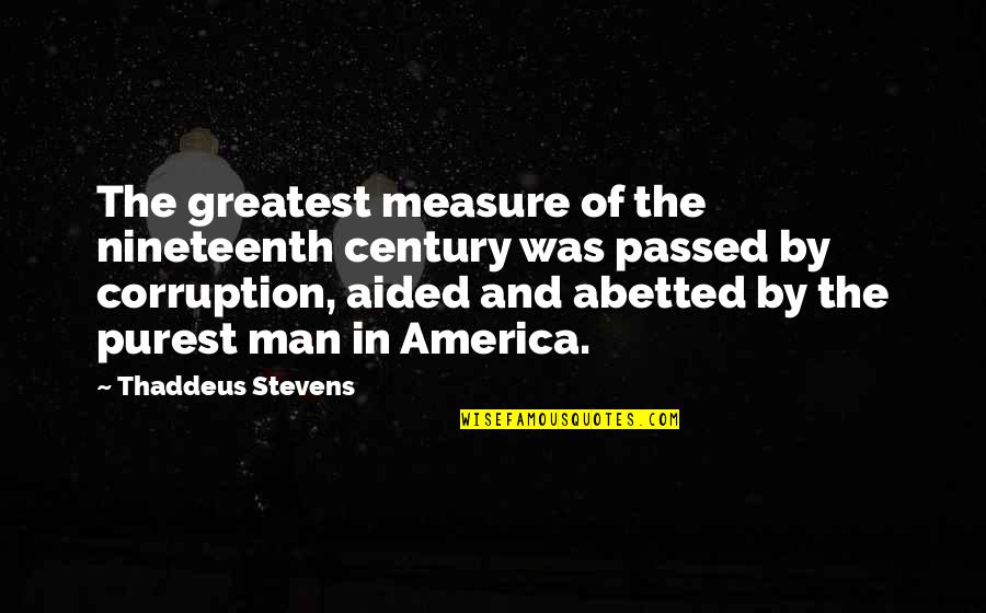 Nineteenth Quotes By Thaddeus Stevens: The greatest measure of the nineteenth century was