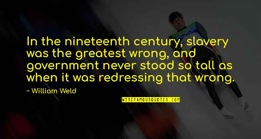 Nineteenth Quotes By William Weld: In the nineteenth century, slavery was the greatest