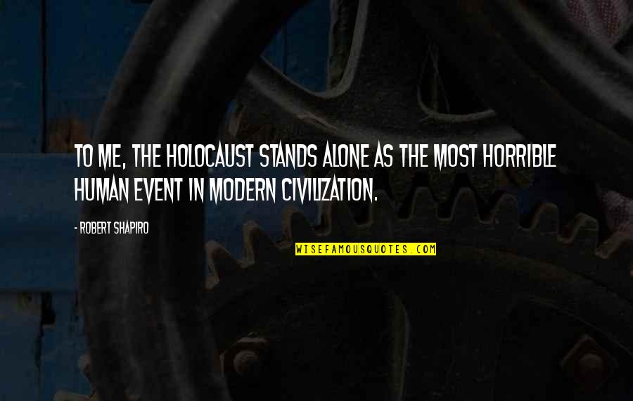 Nineteenths Quotes By Robert Shapiro: To me, the Holocaust stands alone as the