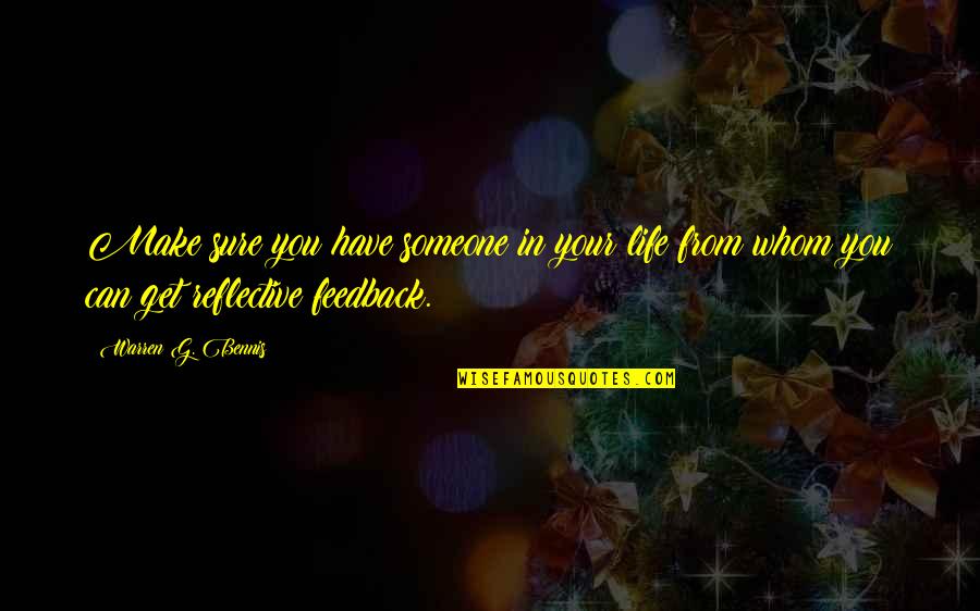 Nineteenths Quotes By Warren G. Bennis: Make sure you have someone in your life