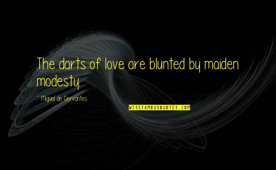 Ninette Prabhu Quotes By Miguel De Cervantes: The darts of love are blunted by maiden