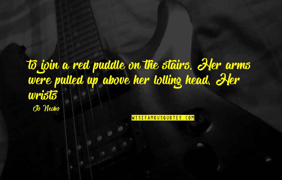 Ninette Rios Quotes By Jo Nesbo: to join a red puddle on the stairs.