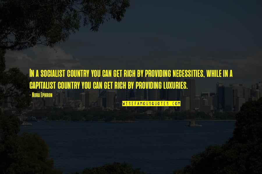 Ninety Nine Dollars Quotes By Nora Ephron: In a socialist country you can get rich