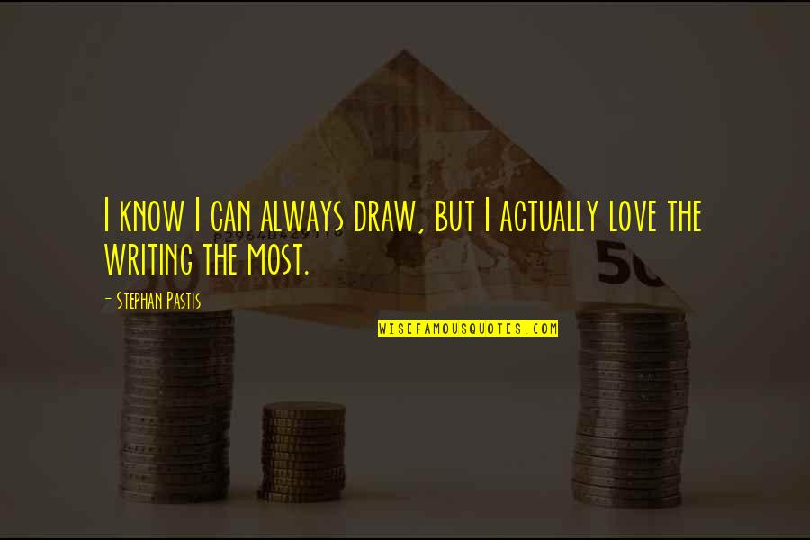 Ninety Nine Dollars Quotes By Stephan Pastis: I know I can always draw, but I Ninety Nine Dollars Quotes By Stephan Pastis: I know I can always draw, but I