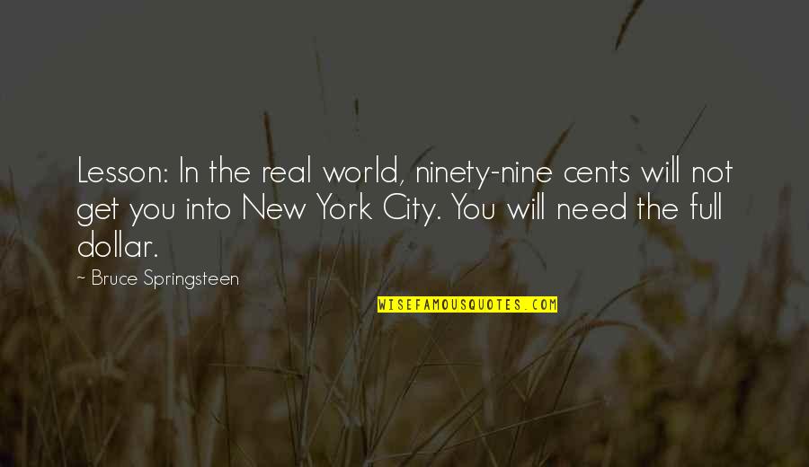 Ninety Nine Quotes By Bruce Springsteen: Lesson: In the real world, ninety-nine cents will Ninety Nine Quotes By Bruce Springsteen: Lesson: In the real world, ninety-nine cents will
