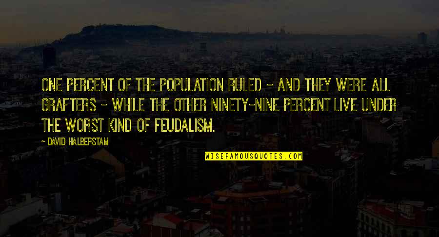 Ninety Nine Quotes By David Halberstam: One percent of the population ruled - and Ninety Nine Quotes By David Halberstam: One percent of the population ruled - and