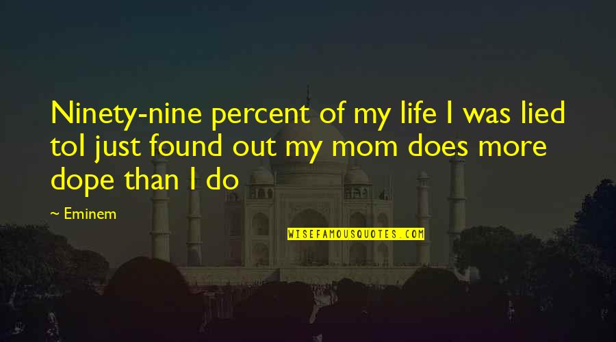 Ninety Nine Quotes By Eminem: Ninety-nine percent of my life I was lied Ninety Nine Quotes By Eminem: Ninety-nine percent of my life I was lied