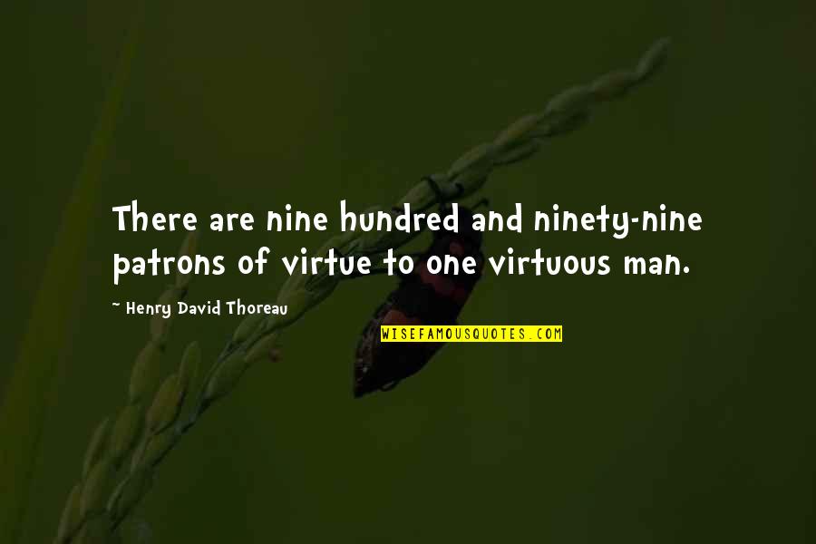 Ninety Nine Quotes By Henry David Thoreau: There are nine hundred and ninety-nine patrons of Ninety Nine Quotes By Henry David Thoreau: There are nine hundred and ninety-nine patrons of