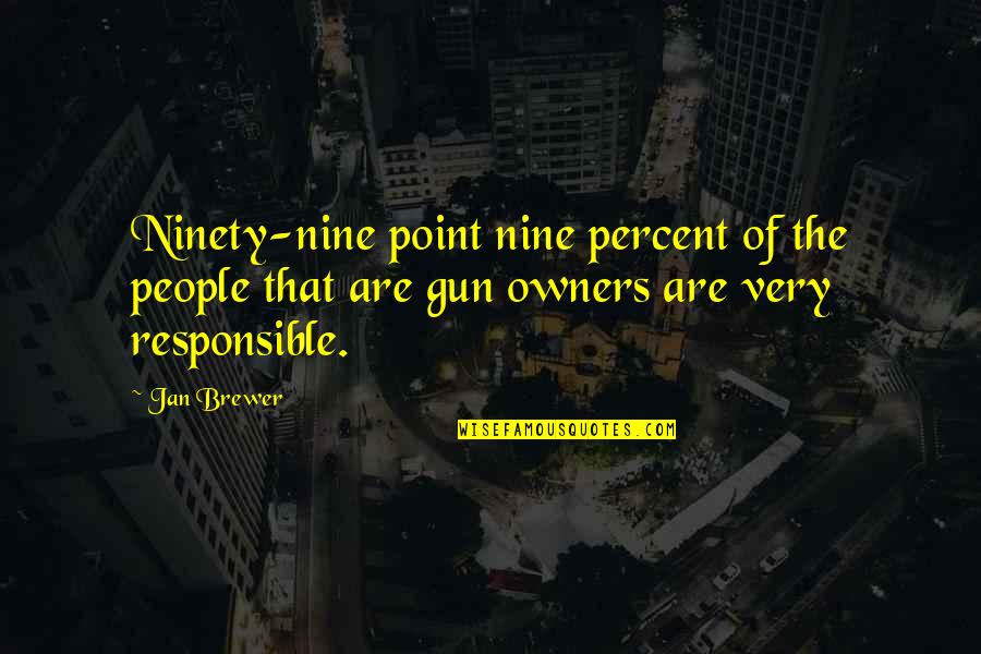 Ninety Nine Quotes By Jan Brewer: Ninety-nine point nine percent of the people that