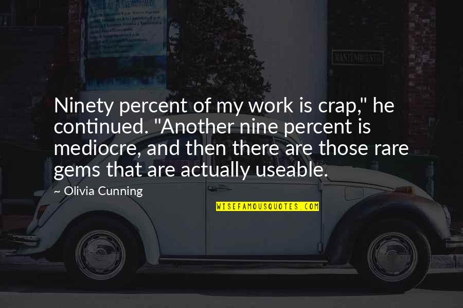 Ninety Nine Quotes By Olivia Cunning: Ninety percent of my work is crap," he