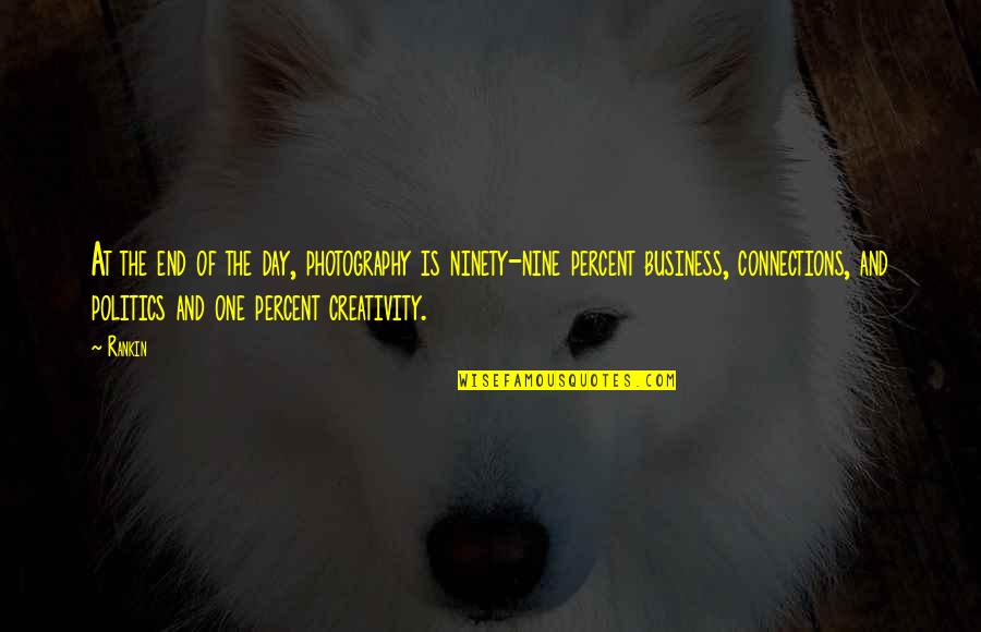 Ninety Nine Quotes By Rankin: At the end of the day, photography is Ninety Nine Quotes By Rankin: At the end of the day, photography is