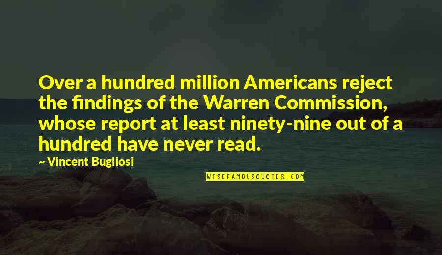 Ninety Nine Quotes By Vincent Bugliosi: Over a hundred million Americans reject the findings Ninety Nine Quotes By Vincent Bugliosi: Over a hundred million Americans reject the findings
