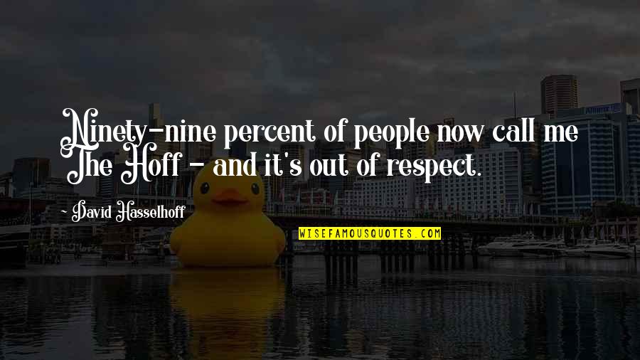 Ninety Percent Quotes By David Hasselhoff: Ninety-nine percent of people now call me The