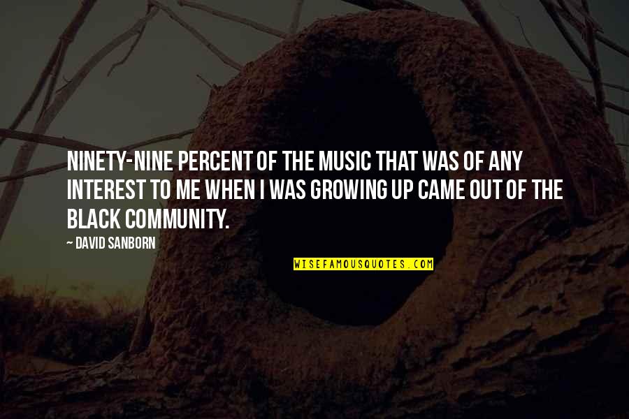Ninety Percent Quotes By David Sanborn: Ninety-nine percent of the music that was of